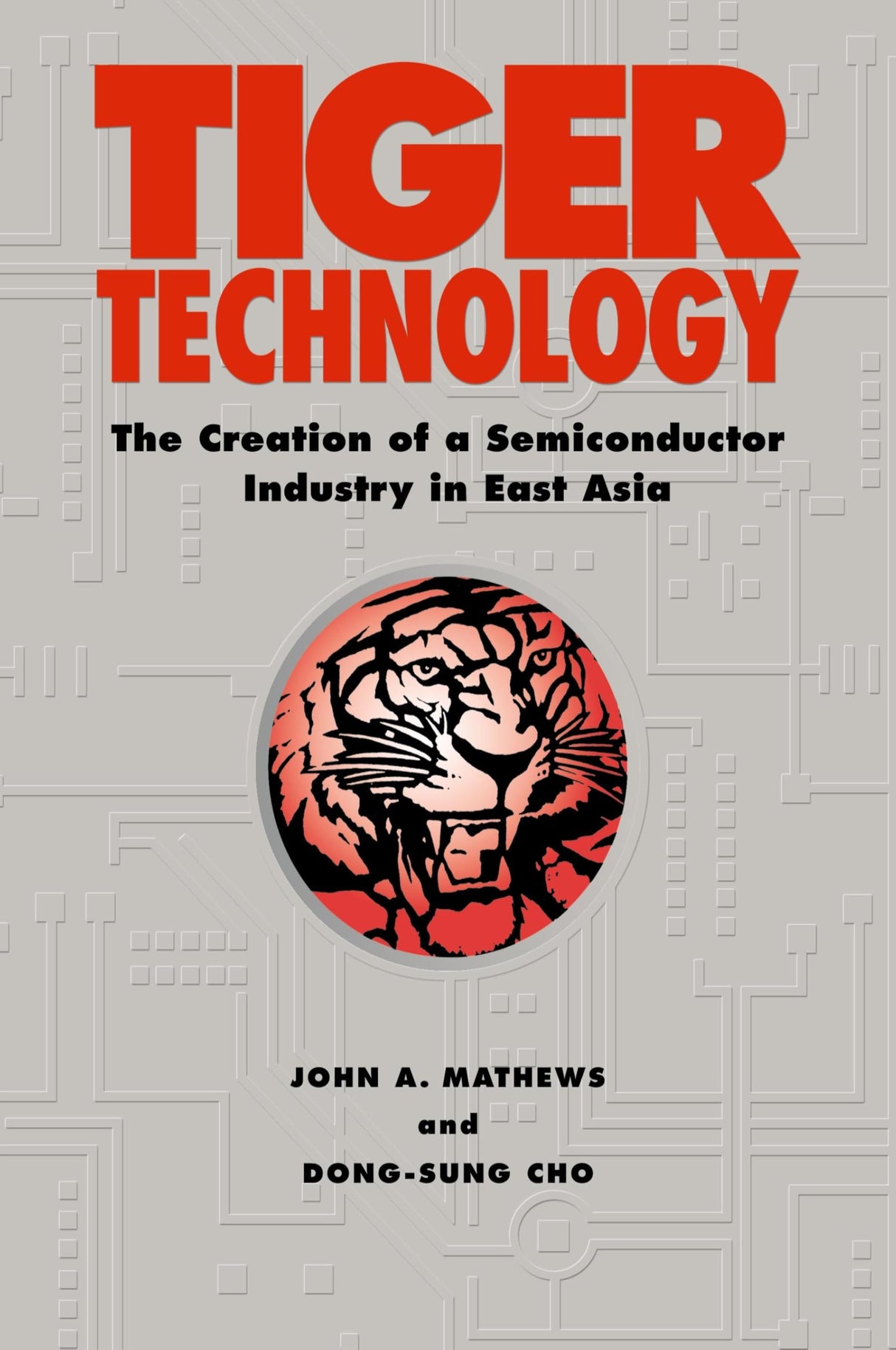 Tiger Technology: The Creation of a Semiconductor Industry in East Asia (Cambridge Asia-Pacific Studies)