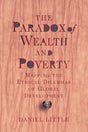 The Paradox of Wealth and Poverty: Mapping The Ethical Dilemmas Of Global Development - Retail Maharaj