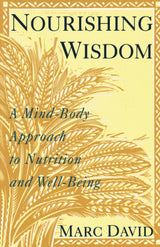 Nourishing Wisdom: A Mind-Body Approach to Nutrition and Well-Being
