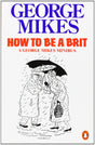 How to be a Brit: The hilariously accurate, witty and indispensable manual for everyone longing to attain True Britishness - Retail Maharaj