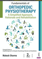 FUNDAMENTALS OF ORTHOPEDIC PHYSIOTHERAPY: A SIMPLIFIED APPROACH, RATIONALE AND REHABILITATION