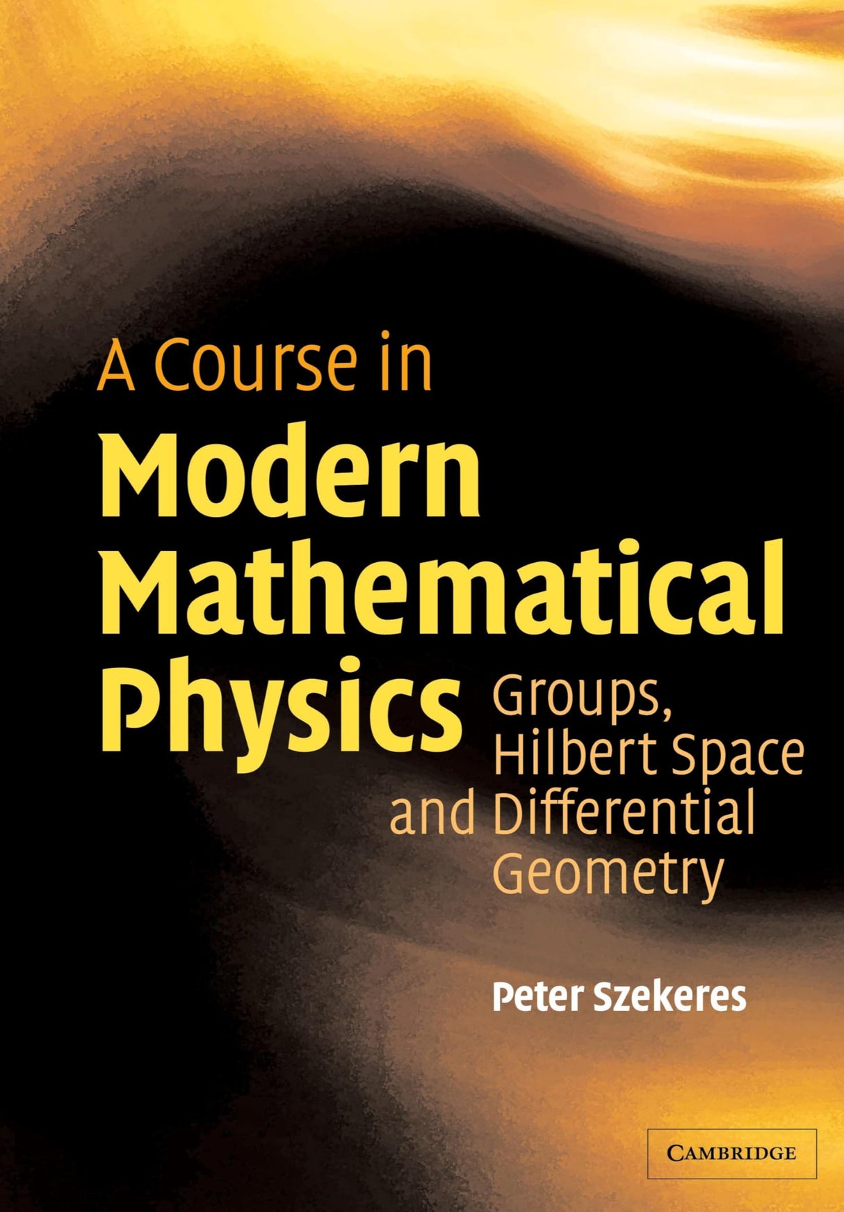 A Course in Modern Mathematical Physics: Groups, Hilbert Space and Differential Geometry