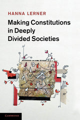 Making Constitutions in Deeply Divided Societies - Retail Maharaj