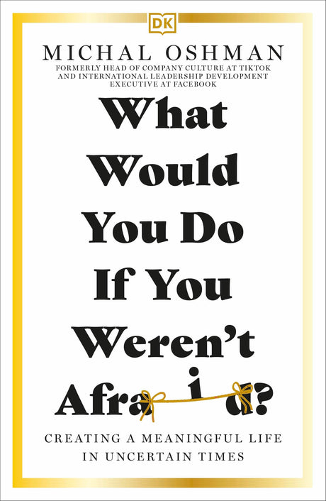 What Would You Do If You Weren't Afraid?: Creating a Meaningful Life in Uncertain Times - Retail Maharaj
