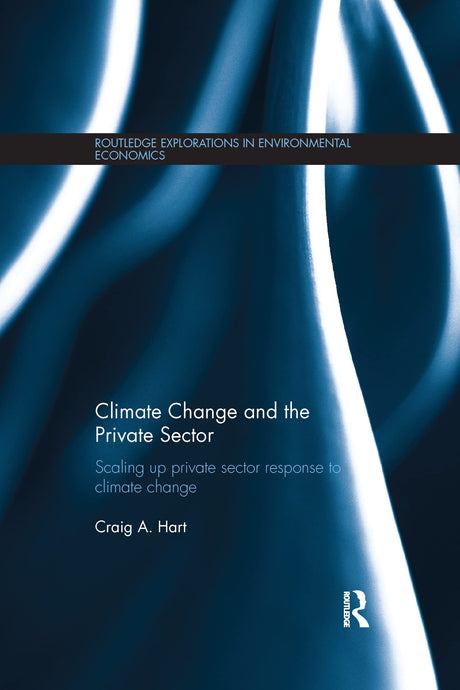 Climate Change and the Private Sector: Scaling Up Private Sector Response to Climate Change (Routledge Explorations in Environmental Economics) - Retail Maharaj