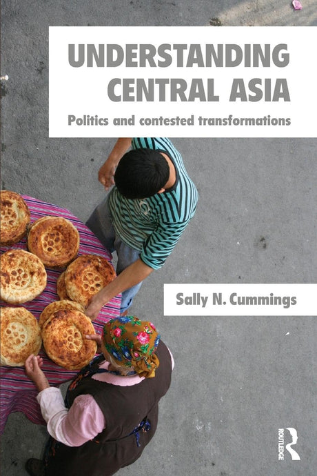 Understanding Central Asia: Politics and Contested Transformations - Retail Maharaj