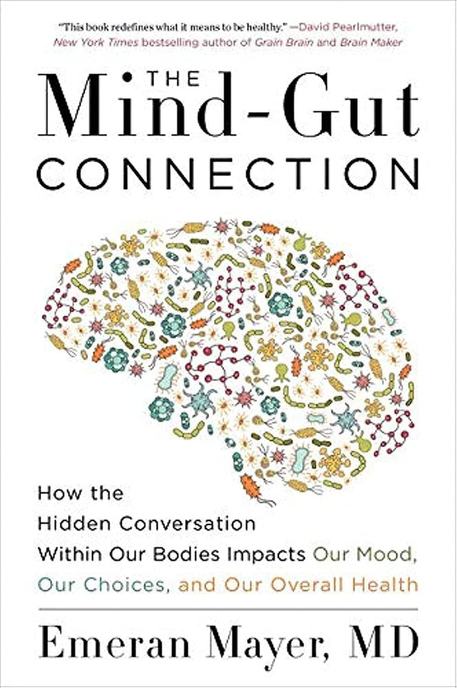 The Mind-Gut Connection: How the Hidden Conversation Within Our Bodies Impacts Our Mood, Our Choices and Our Overall Health - Retail Maharaj