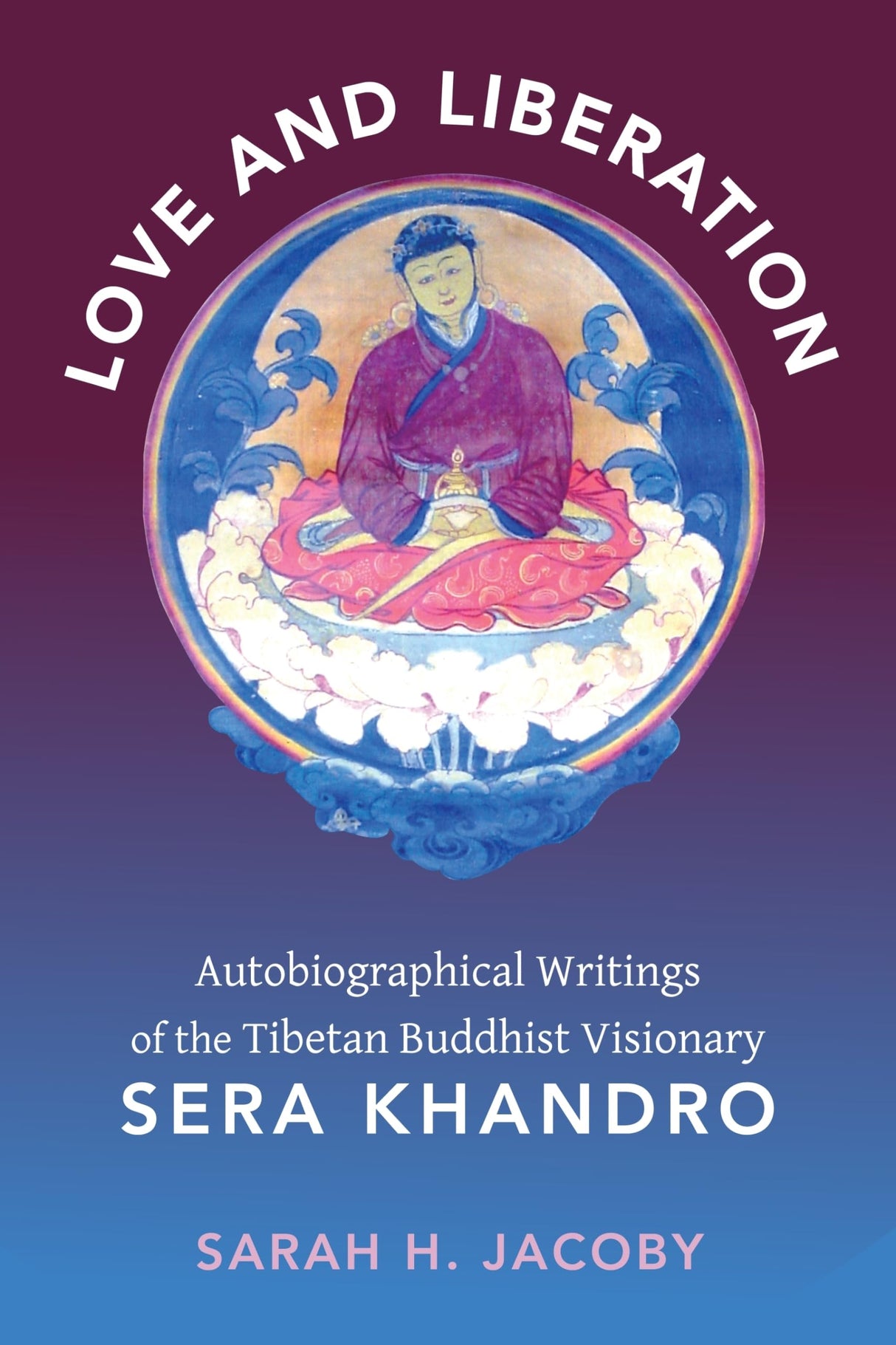 Love and Liberation: Autobiographical Writings of the Tibetan Buddhist Visionary Sera Khandro - Retail Maharaj