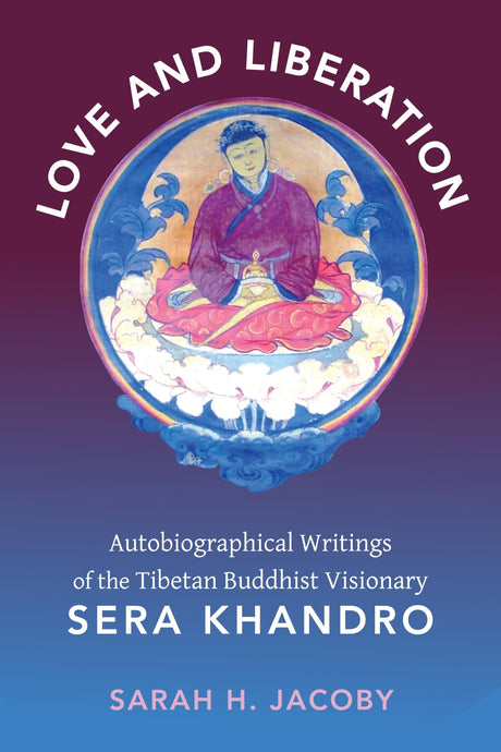 Love and Liberation: Autobiographical Writings of the Tibetan Buddhist Visionary Sera Khandro - Retail Maharaj