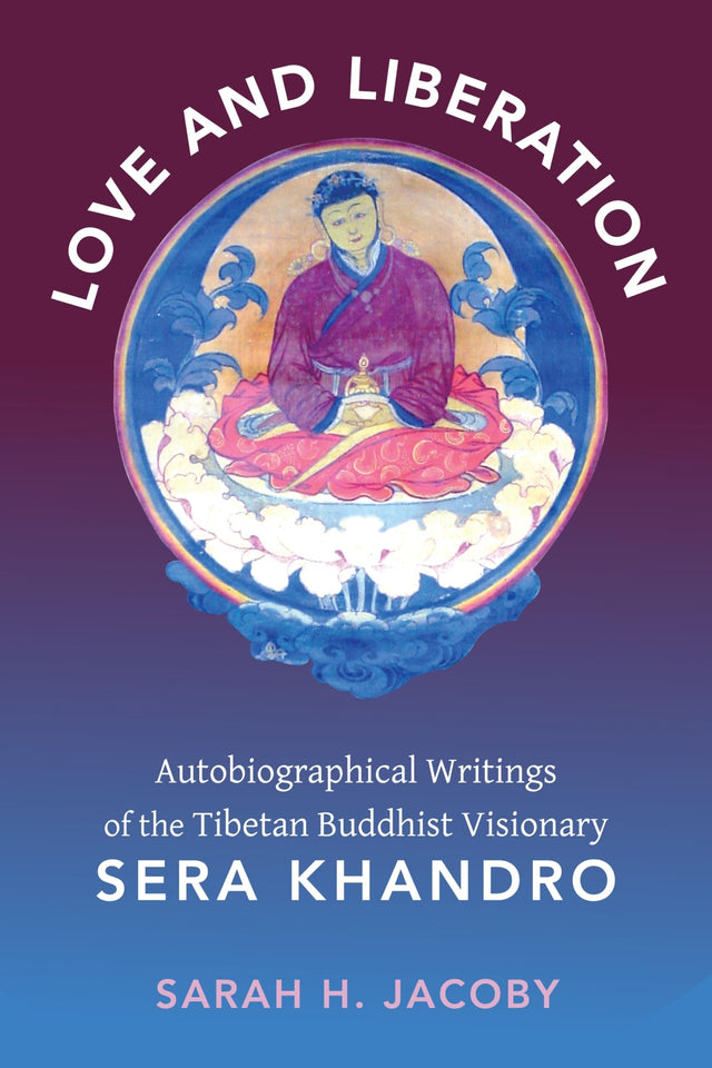 Love and Liberation: Autobiographical Writings of the Tibetan Buddhist Visionary Sera Khandro - Retail Maharaj