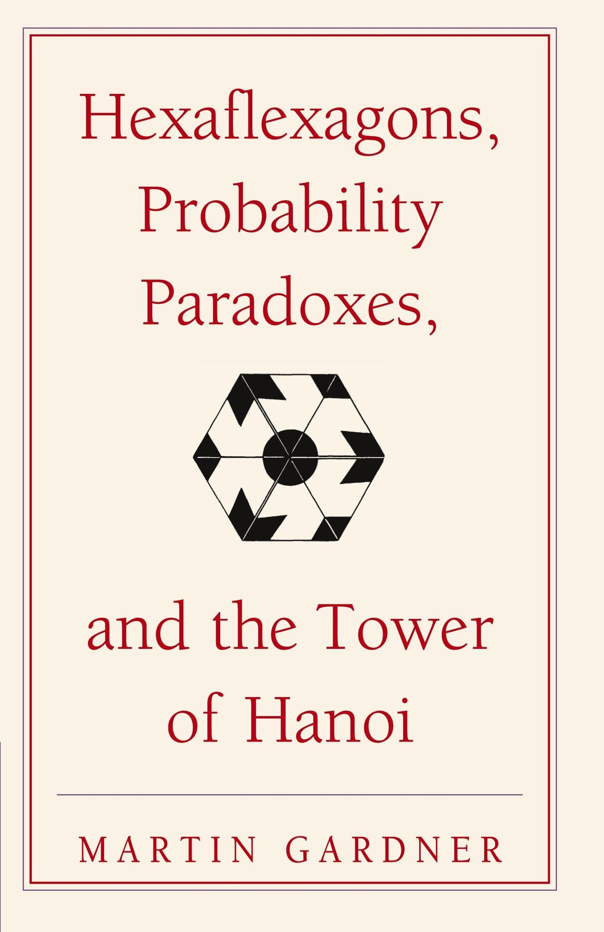 Hexaflexagons: Martin Gardner's First Book of Mathematical Puzzles and Games: 1 (The New Martin Gardner Mathematical Library, 1)