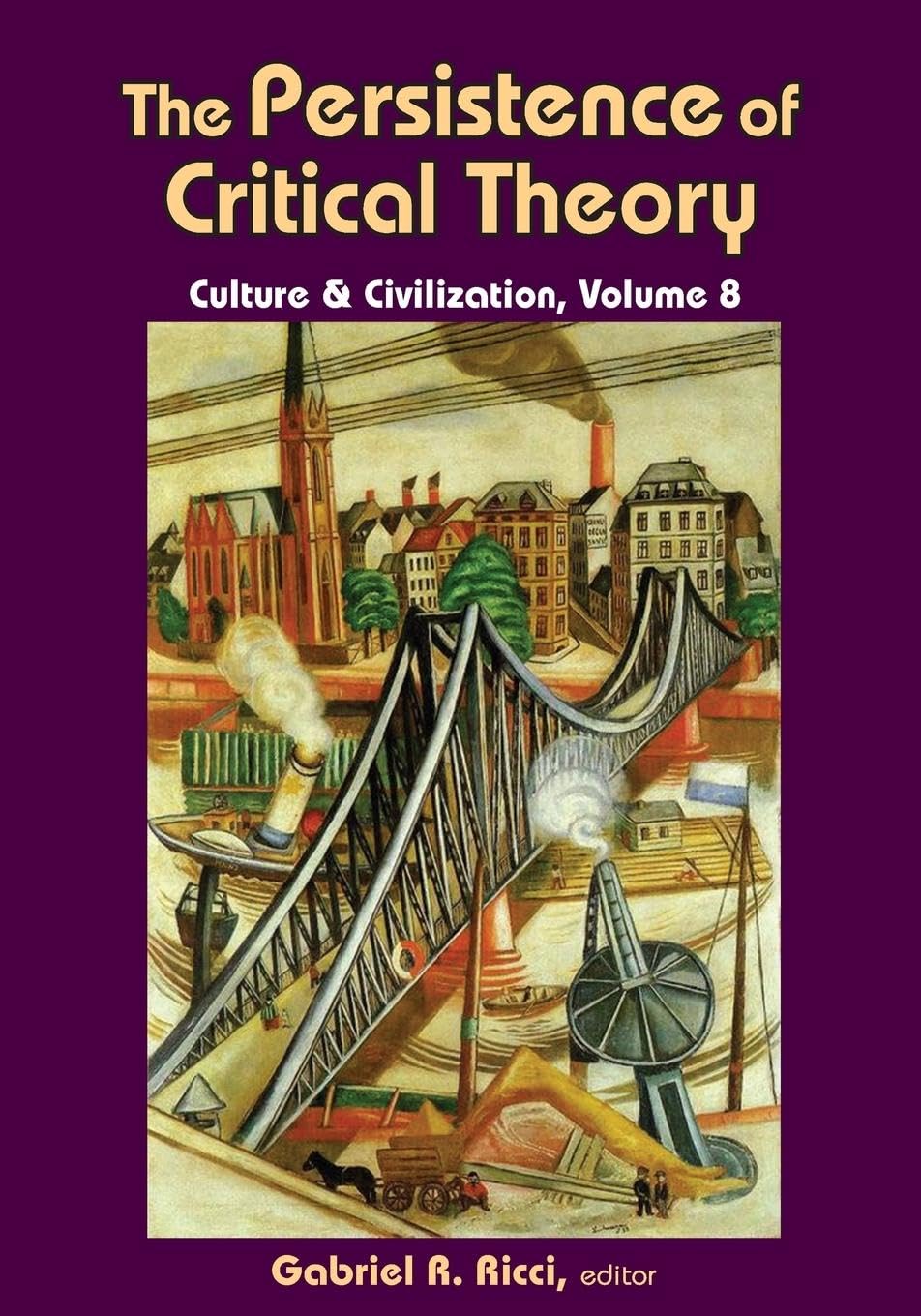 The Persistence of Critical Theory: Culture & Civilization, Volume 8 (Culture and Civilization) - Retail Maharaj