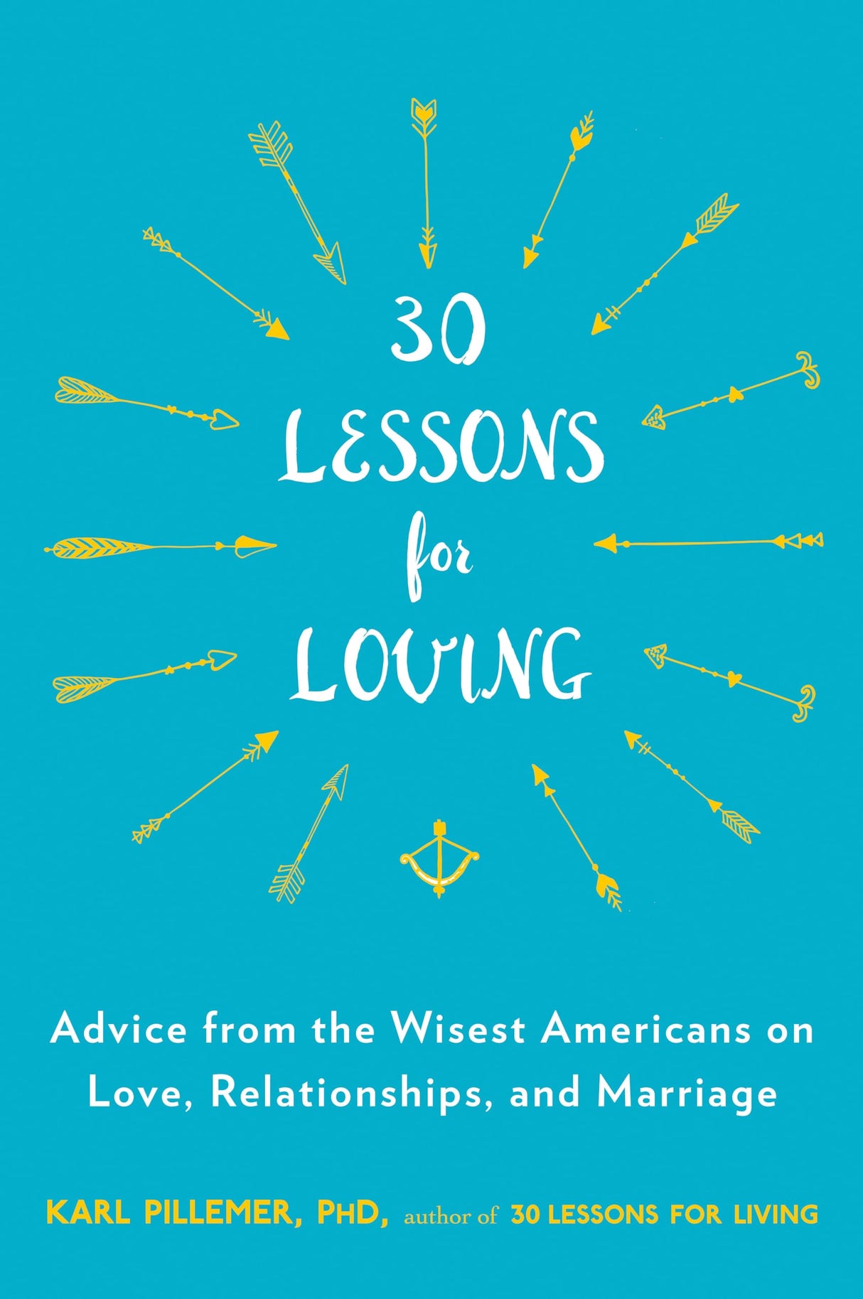 30 Lessons for Loving: Advice from the Wisest Americans on Love, Relationships, and Marriage