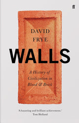 Walls: A History of Civilization in Blood and Brick