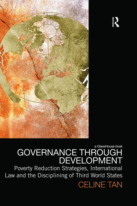 Governance through Development: Poverty Reduction Strategies, International Law and the Disciplining of Third World States (Law, Development and Globalization) - Retail Maharaj