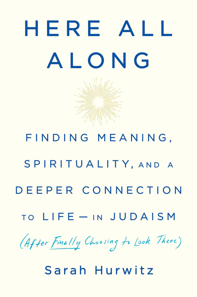 Here All Along: Finding Meaning, Spirituality, and a Deeper Connection to Life--in Judaism (After Finally Choosing to Look There) - Retail Maharaj