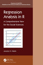 REGRESSION ANALYSIS IN R: A Comprehensive View for the Social Sciences (Chapman & Hall/CRC Statistics in the Social and Behavioral Sciences) - Retail Maharaj