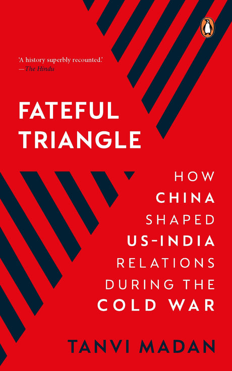Fateful Triangle: How China Shaped US-India Relations During the Cold War - Retail Maharaj