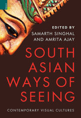 South Asian Ways of Seeing: Contemporary Visual Cultures - Retail Maharaj