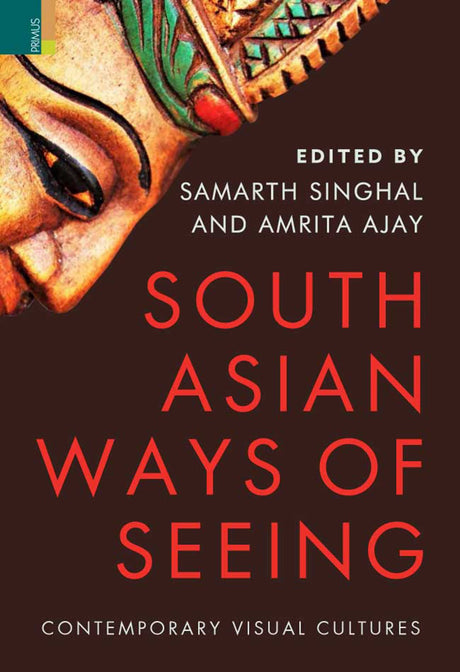 South Asian Ways of Seeing: Contemporary Visual Cultures - Retail Maharaj
