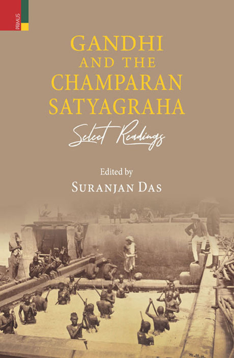 Gandhi and the Champaran Satyagraha: Select Readings - Retail Maharaj