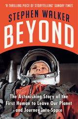 Beyond: The Astonishing Story Of The First Human To Leave Ou - Retail Maharaj
