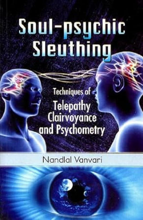 Soul Psychic Sleuthing: Techniques of Telepathy Clairvoyance and Psychometry - Retail Maharaj
