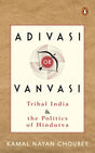 Adivasi or Vanvasi: Tribal India and the Politics of Hindutva - Retail Maharaj