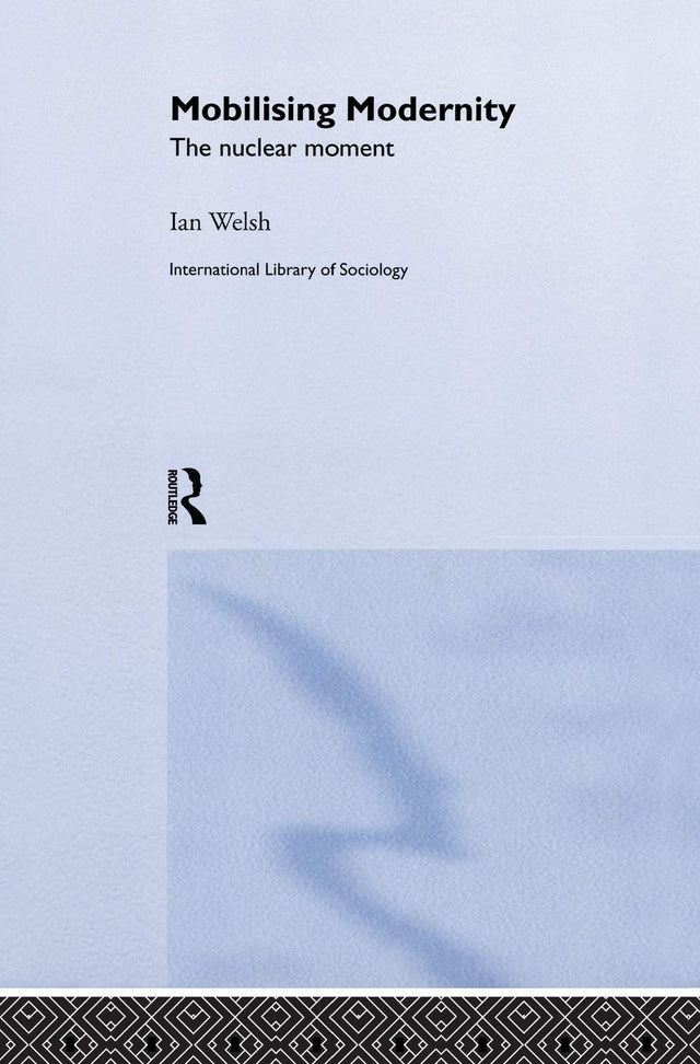 Mobilising Modernity: The Nuclear Moment (International Library of Sociology) - Retail Maharaj