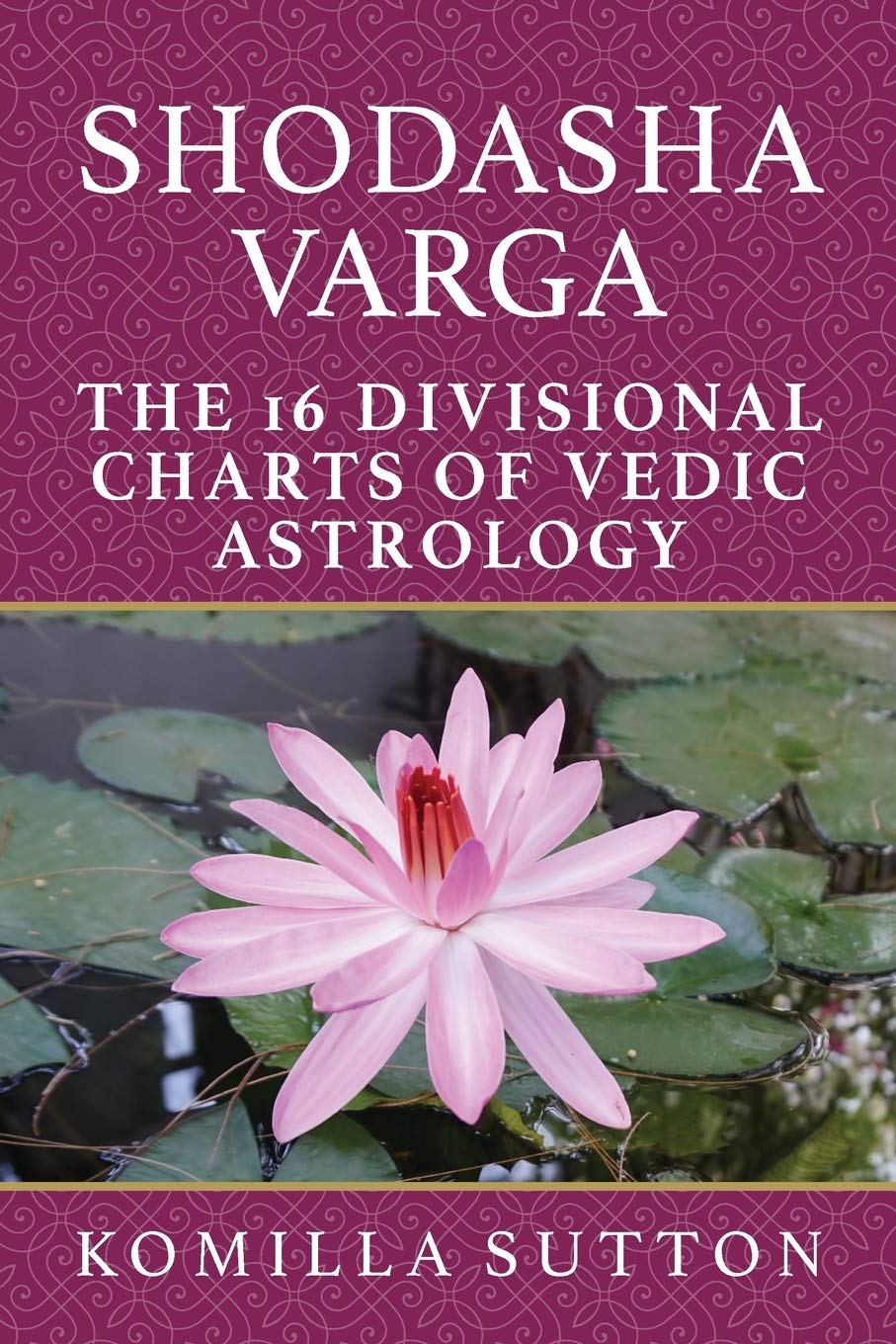 Shodasha Varga - The 16 Divisional Charts of Vedic Astrology [English] By Komilla Sutton - Retail Maharaj