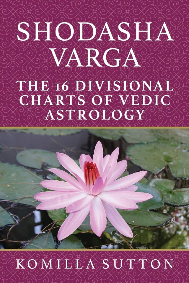 Shodasha Varga - The 16 Divisional Charts of Vedic Astrology [English] By Komilla Sutton - Retail Maharaj