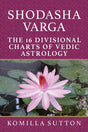 Shodasha Varga - The 16 Divisional Charts of Vedic Astrology [English] By Komilla Sutton - Retail Maharaj