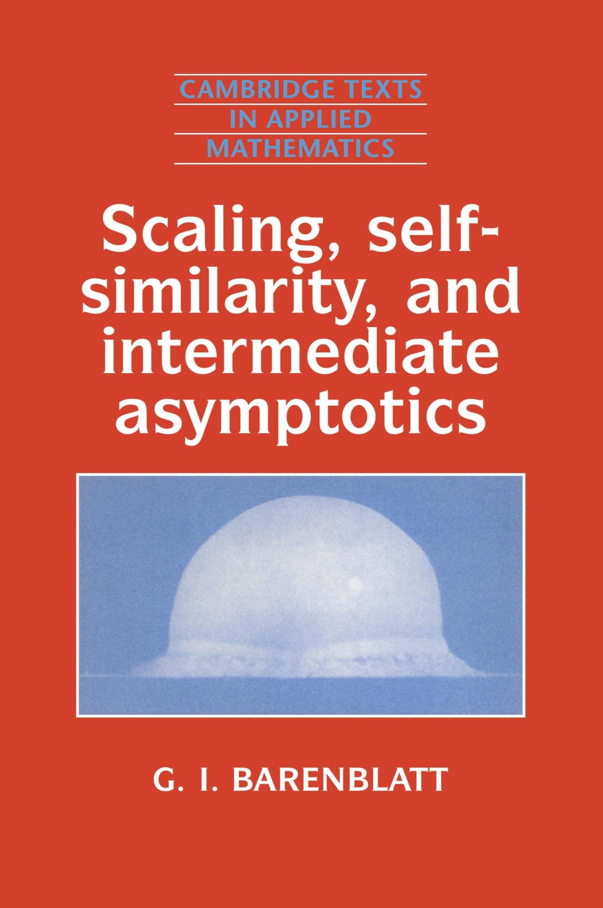 Scaling, Self-similarity, and Intermediate Asymptotics: Dimensional Analysis and Intermediate Asymptotics: 14 (Cambridge Texts in Applied Mathematics)