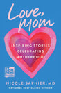 Love, Mom: Inspiring Stories Celebrating Motherhood - Retail Maharaj
