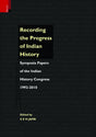 Recording the Progress of Indian History: Symposia Papers of the Indian History Congress, 1992–2010: Symposia Papers Of The Indian Histroy Contress 1992-2010 - Retail Maharaj
