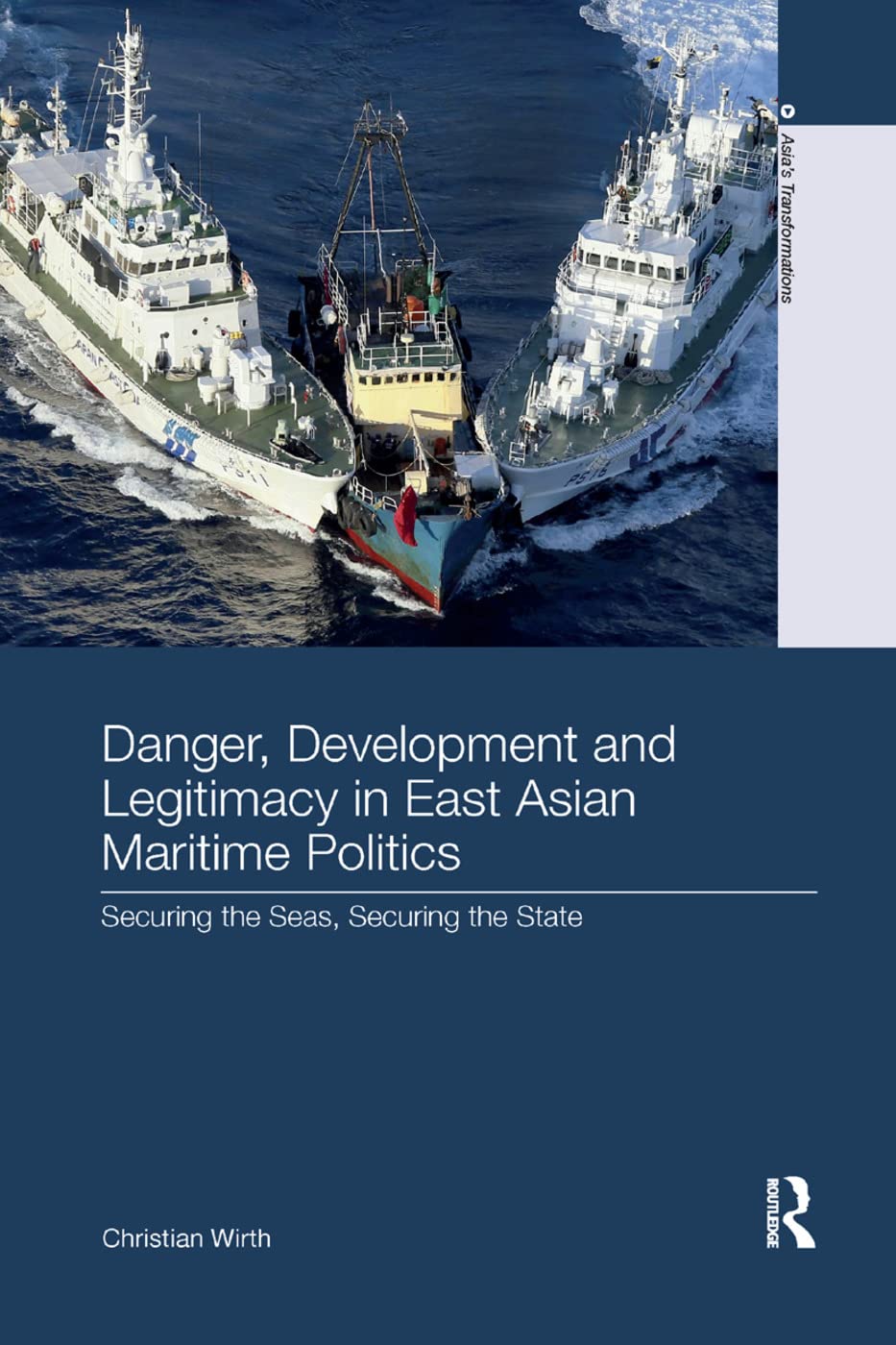 Danger, Development and Legitimacy in East Asian Maritime Politics: Securing the Seas, Securing the State - Retail Maharaj