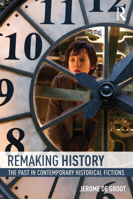Remaking History: The Past in Contemporary Historical Fictions - Retail Maharaj