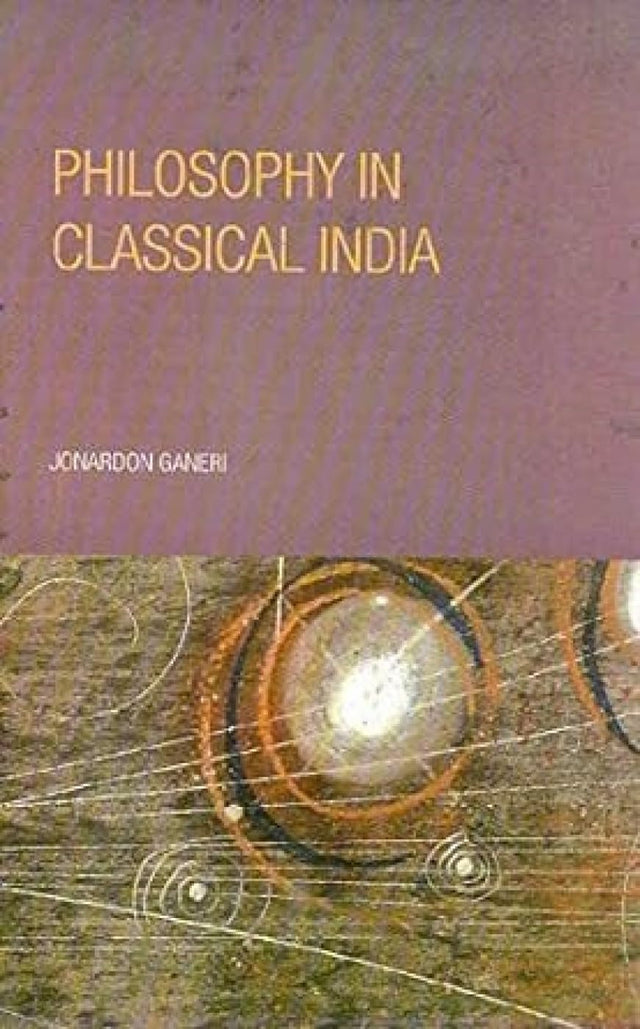 Philosophy in Classical India: The Proper Work of Reason - Retail Maharaj