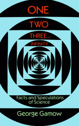 One, Two, Three...Infinity: Facts and Speculations of Science (Dover Books on Mathematics)