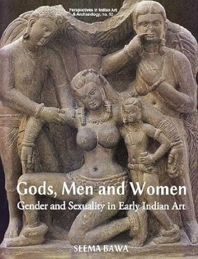 Gods, Men and Women Gender and Sexuality in Early Indian Art - Retail Maharaj