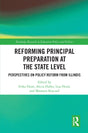 Reforming Principal Preparation at the State Level: Perspectives on Policy Reform from Illinois (Routledge Research in Education Policy and Politics) - Retail Maharaj