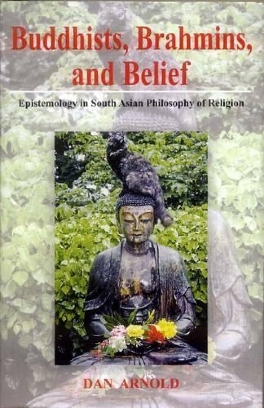 Buddhists, Brahmins, and Belief: Epistemology in South Asian Philosophy of Religion