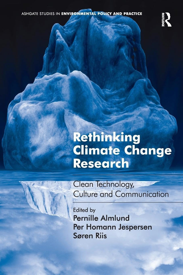 Rethinking Climate Change Research: Clean Technology, Culture and Communication (Ashgate Studies in Environmental Policy and Practice) - Retail Maharaj
