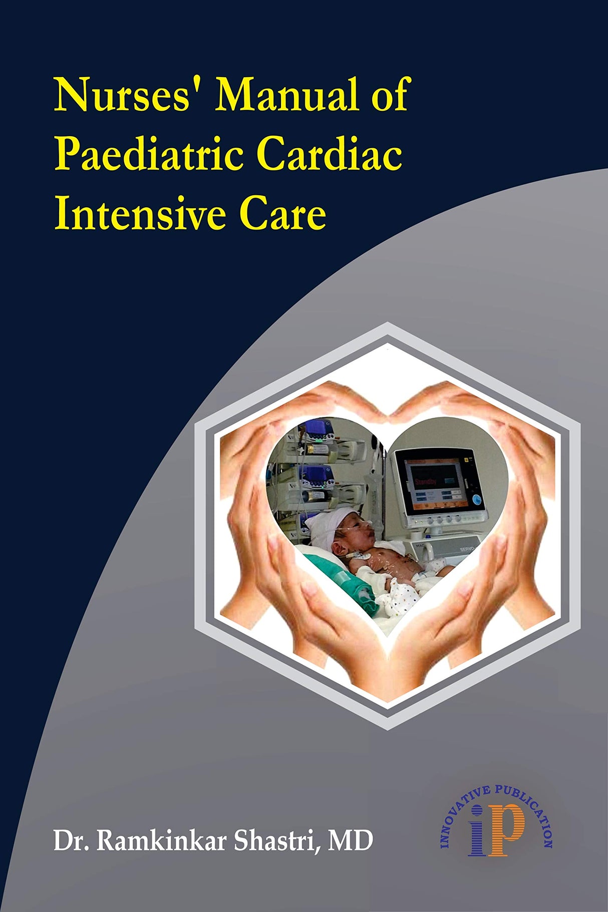 Nurses’ Manual of Paediatric Cardiac Intensive Care (Nursing Protocol) (First Edition, 2020) - Retail Maharaj