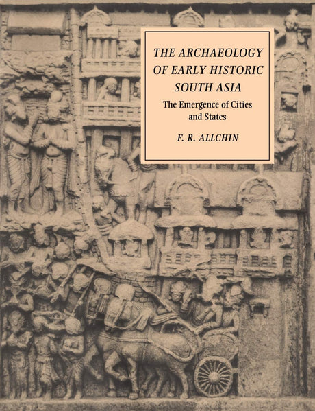 The Archaeology of Early Historic South Asia: The Emergence of Cities and States - Retail Maharaj