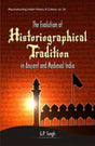 The Evolution of Historiographical Tradition in Ancient and Medieval India - Retail Maharaj