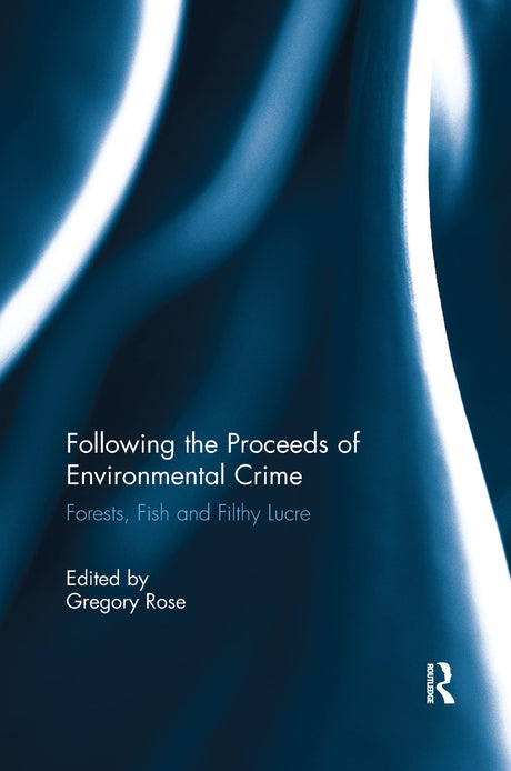 Following the Proceeds of Environmental Crime: Fish, Forests and Filthy Lucre - Retail Maharaj