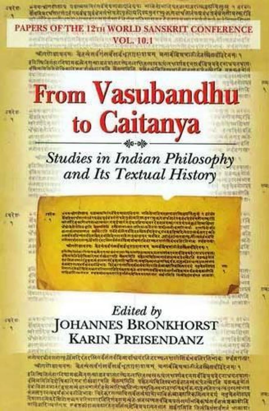 From Vasubandhu to Caitanya: Studies in Indian Philosophy and Its Textual History Papers of the 12th World Sanskrit Conference Vol. 10.1