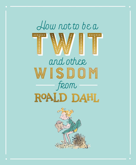How Not to Be A Twit and Other Wisdom from Roald Dahl - Retail Maharaj