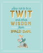 How Not to Be A Twit and Other Wisdom from Roald Dahl - Retail Maharaj